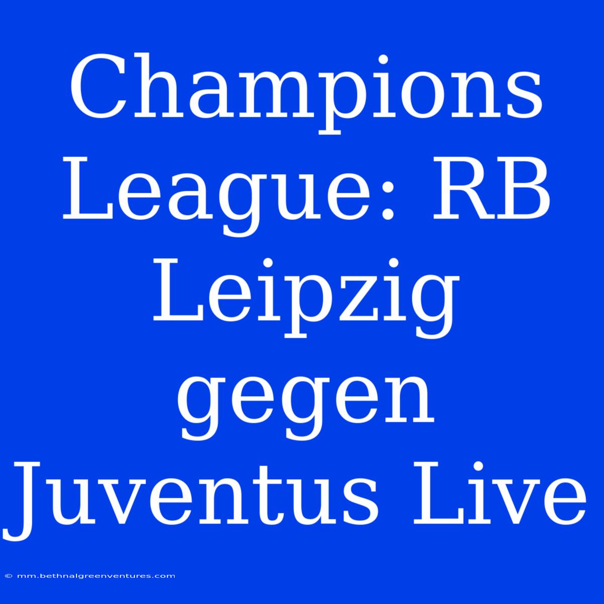 Champions League: RB Leipzig Gegen Juventus Live