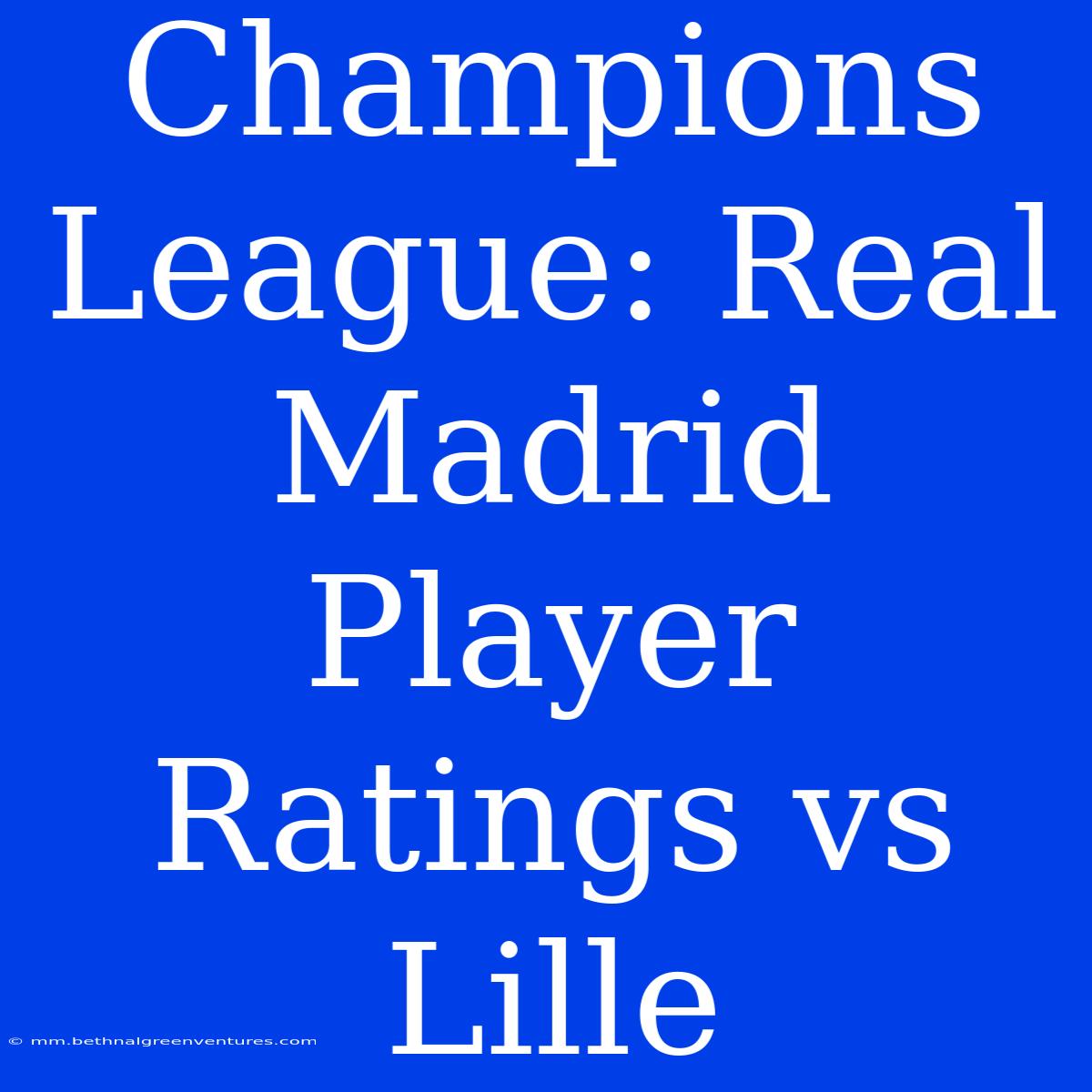 Champions League: Real Madrid Player Ratings Vs Lille 