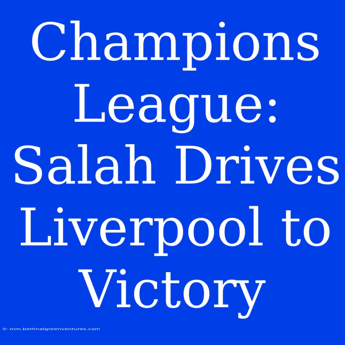 Champions League: Salah Drives Liverpool To Victory