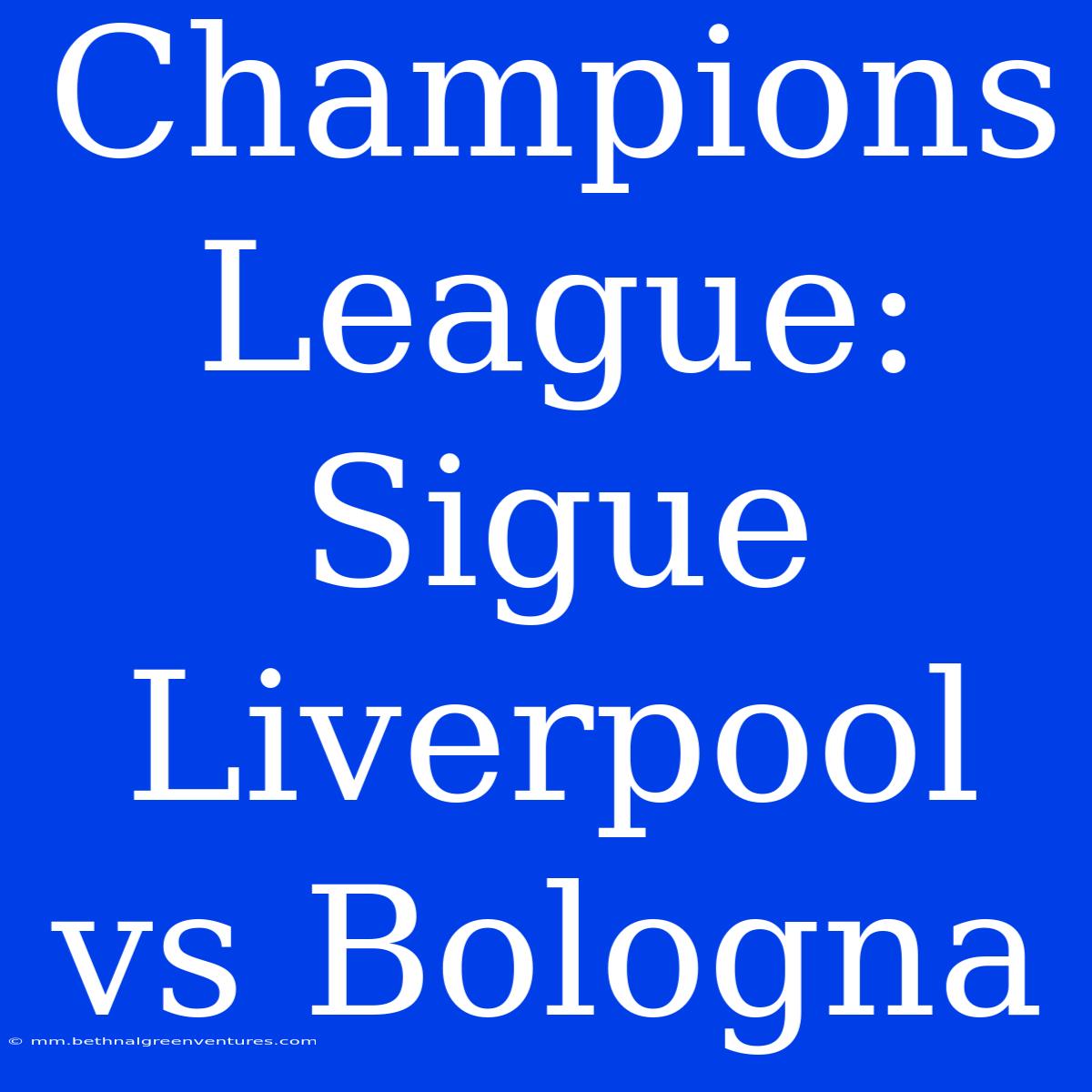 Champions League: Sigue Liverpool Vs Bologna