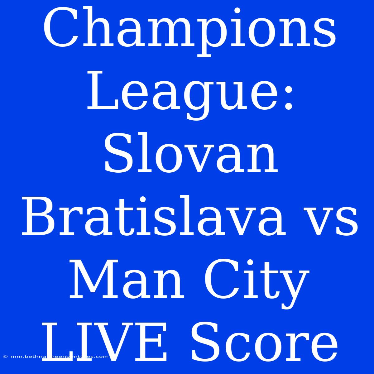 Champions League: Slovan Bratislava Vs Man City LIVE Score 