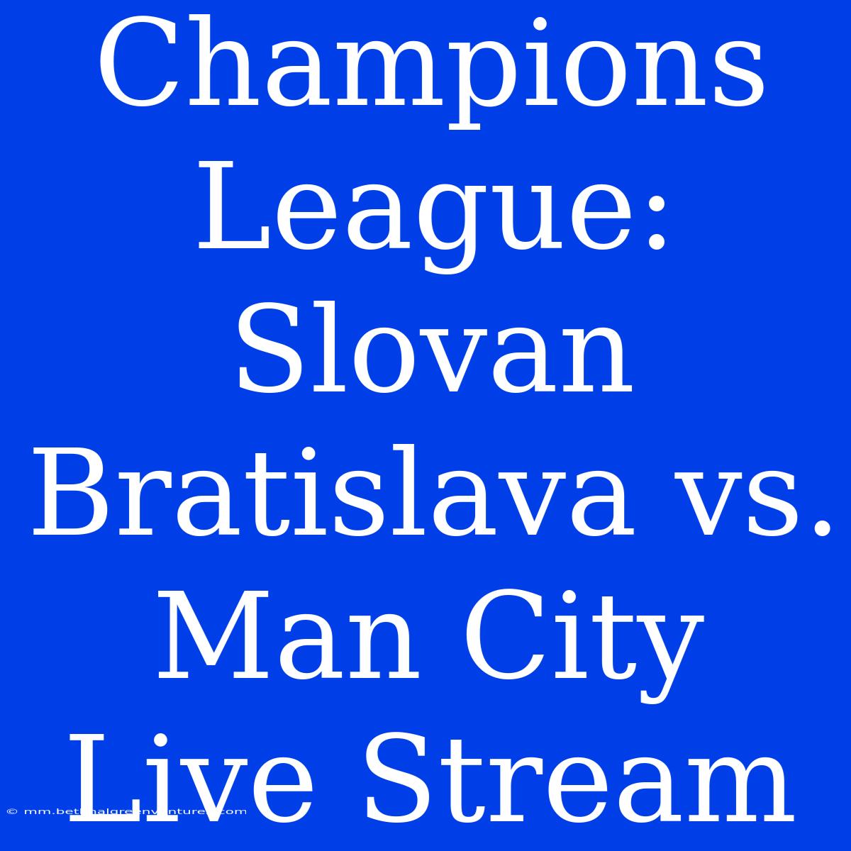 Champions League: Slovan Bratislava Vs. Man City Live Stream