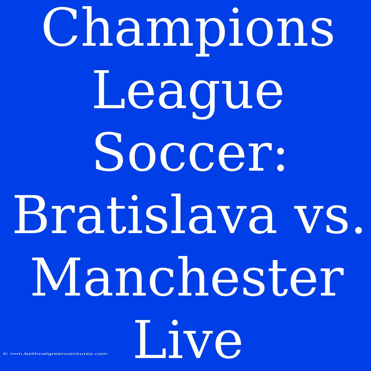 Champions League Soccer: Bratislava Vs. Manchester Live