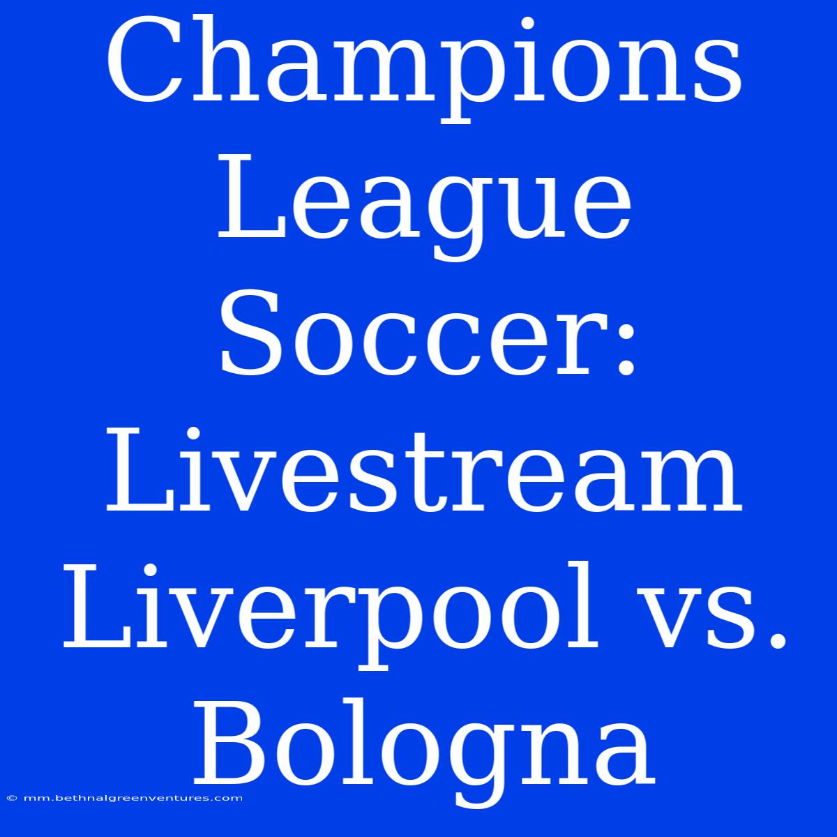 Champions League Soccer: Livestream Liverpool Vs. Bologna 