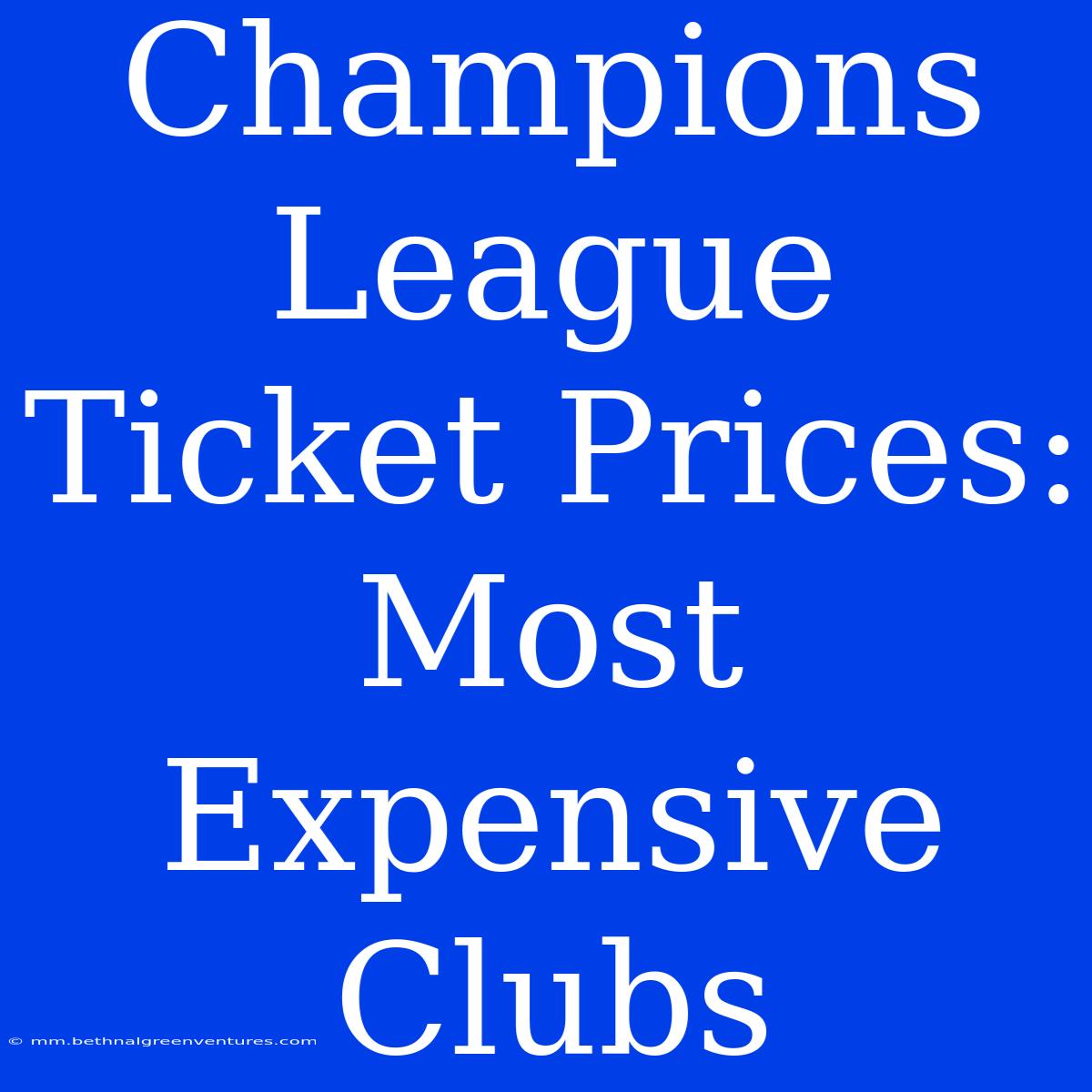 Champions League Ticket Prices: Most Expensive Clubs