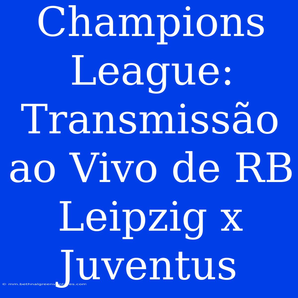 Champions League: Transmissão Ao Vivo De RB Leipzig X Juventus