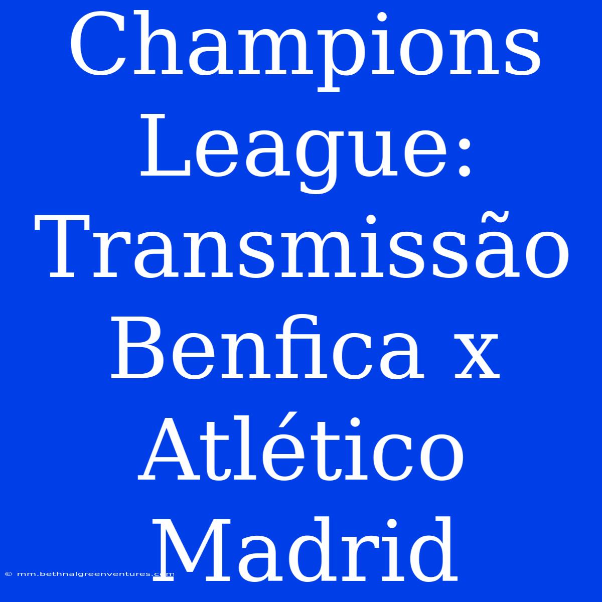 Champions League: Transmissão Benfica X Atlético Madrid