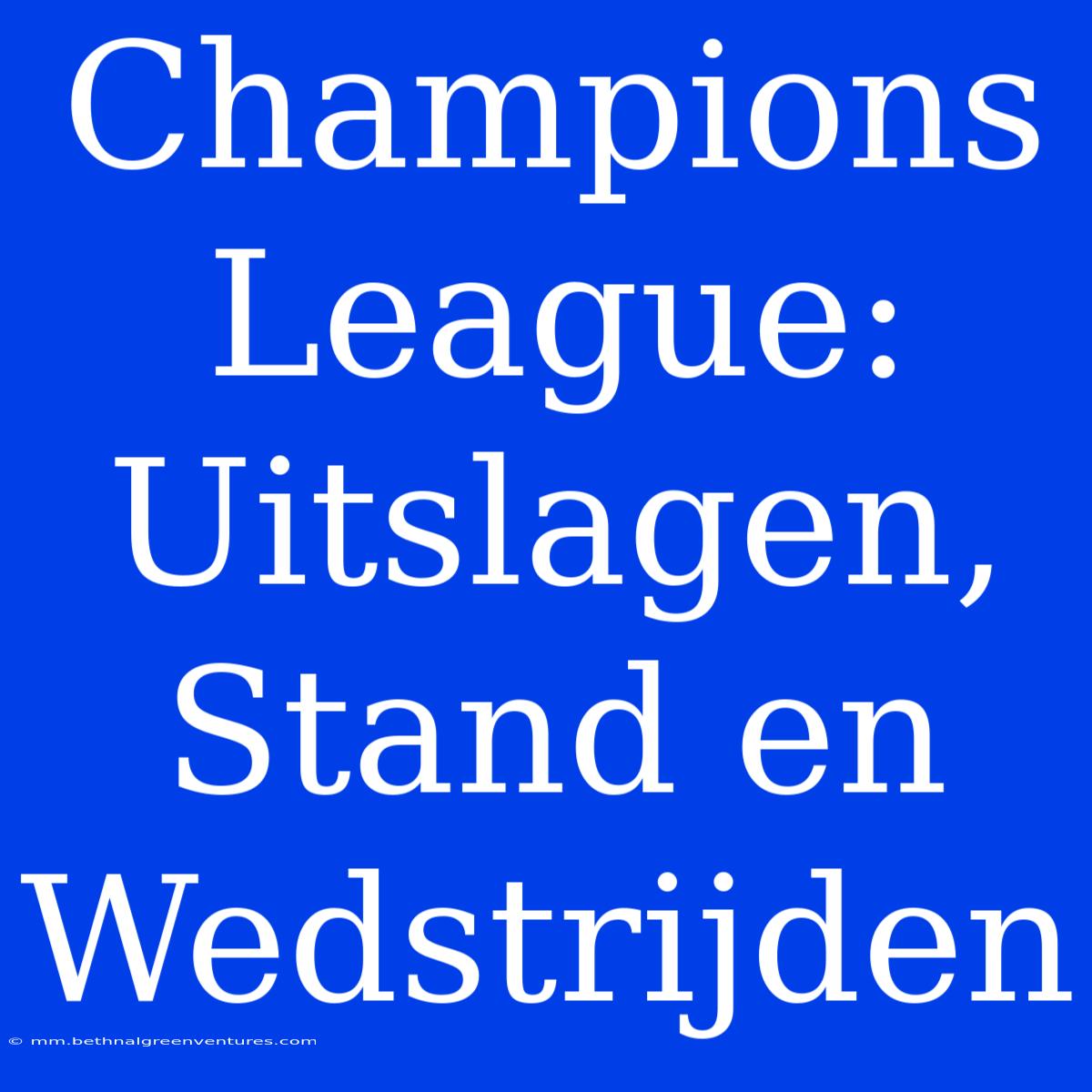 Champions League: Uitslagen, Stand En Wedstrijden