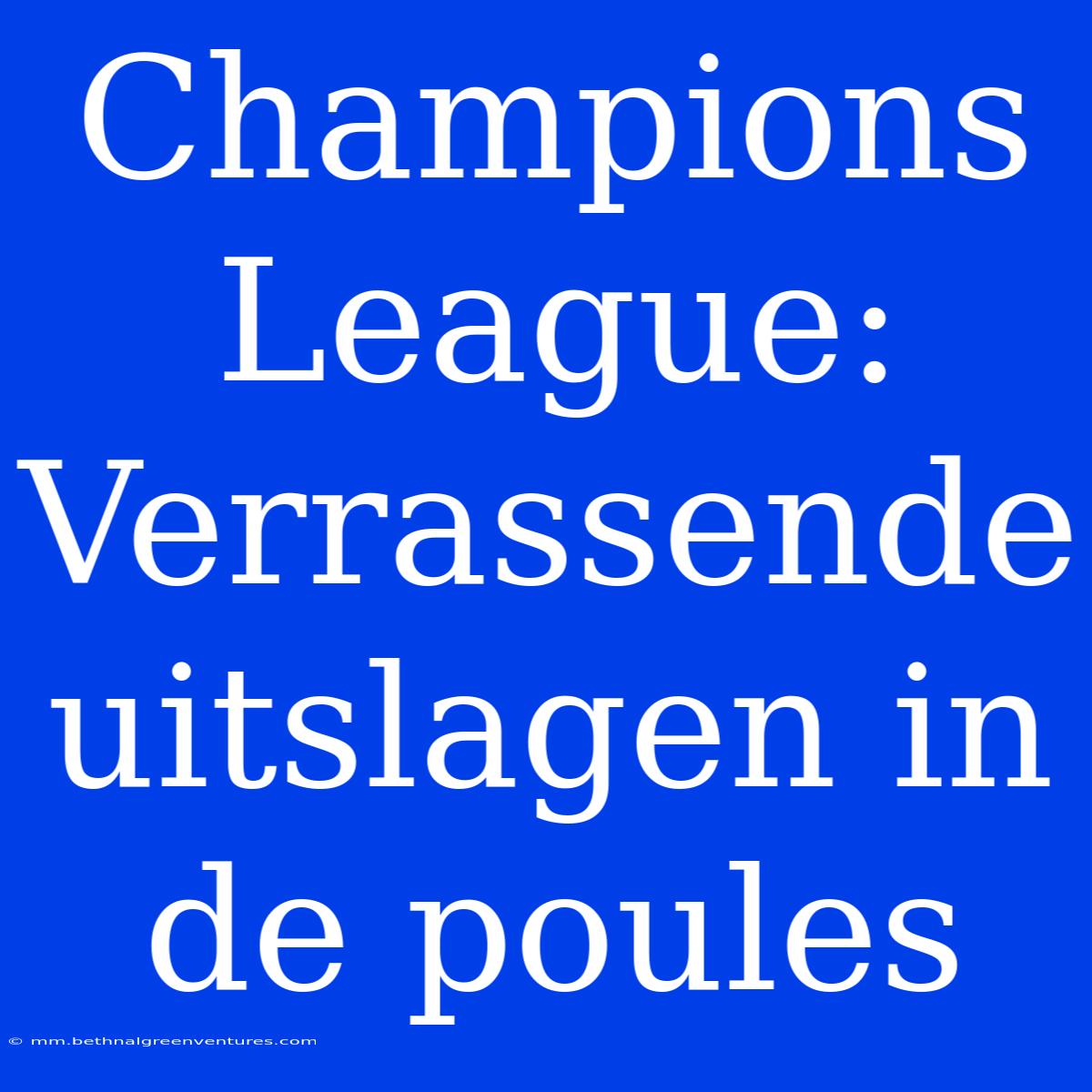 Champions League: Verrassende Uitslagen In De Poules