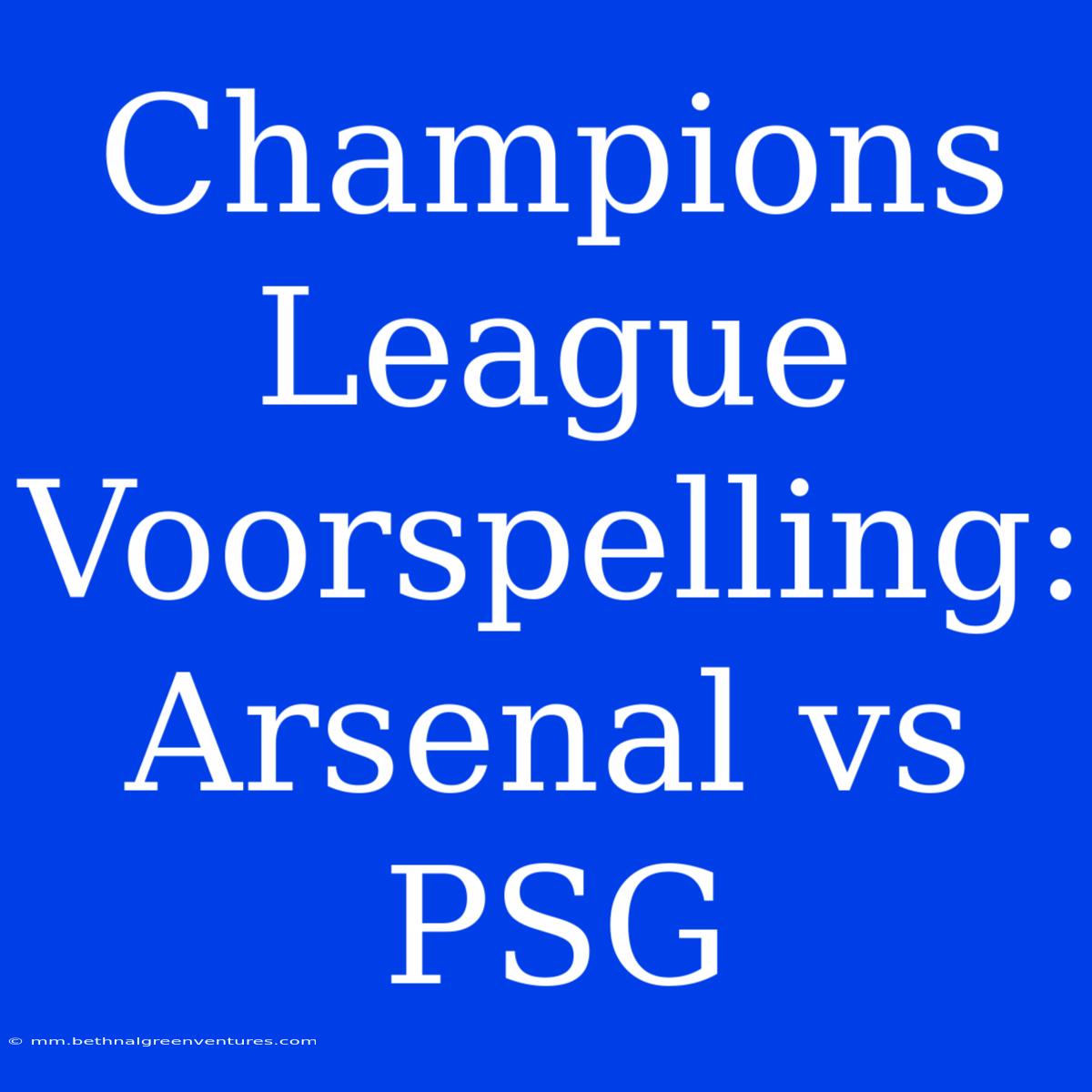 Champions League Voorspelling: Arsenal Vs PSG