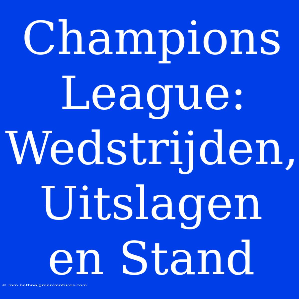 Champions League: Wedstrijden, Uitslagen En Stand