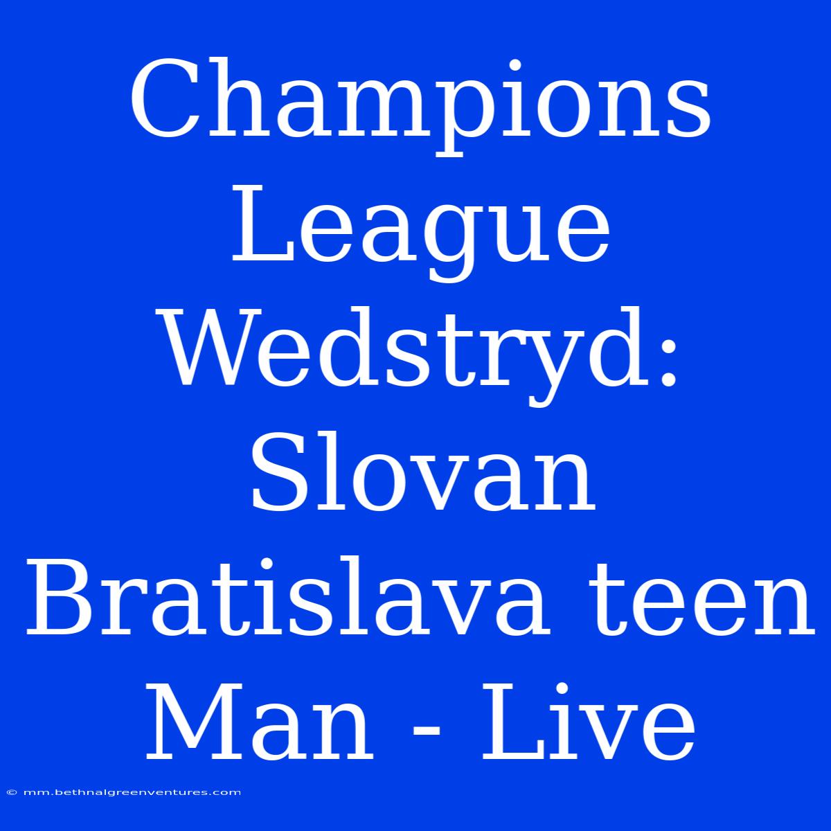 Champions League Wedstryd: Slovan Bratislava Teen Man - Live