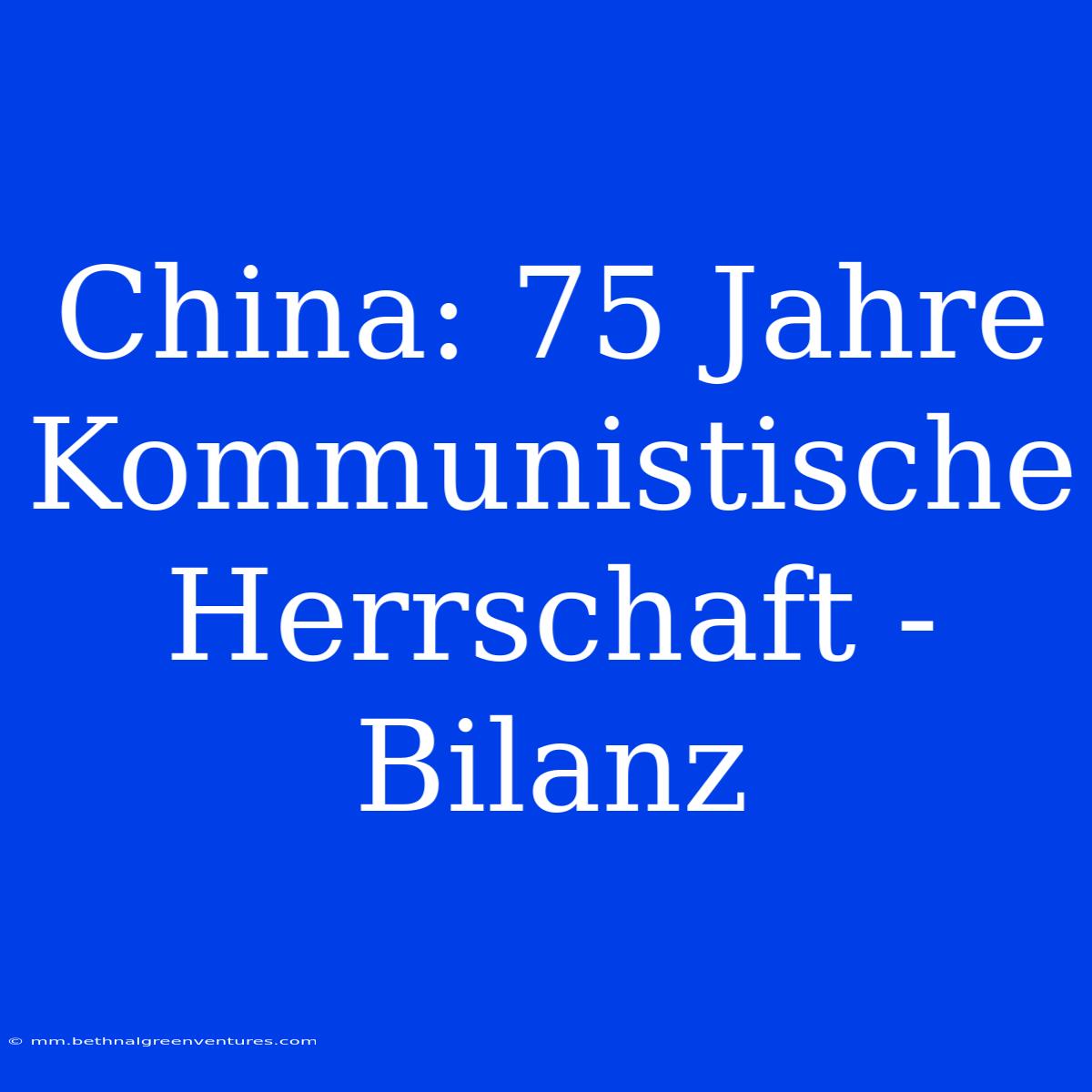 China: 75 Jahre Kommunistische Herrschaft - Bilanz