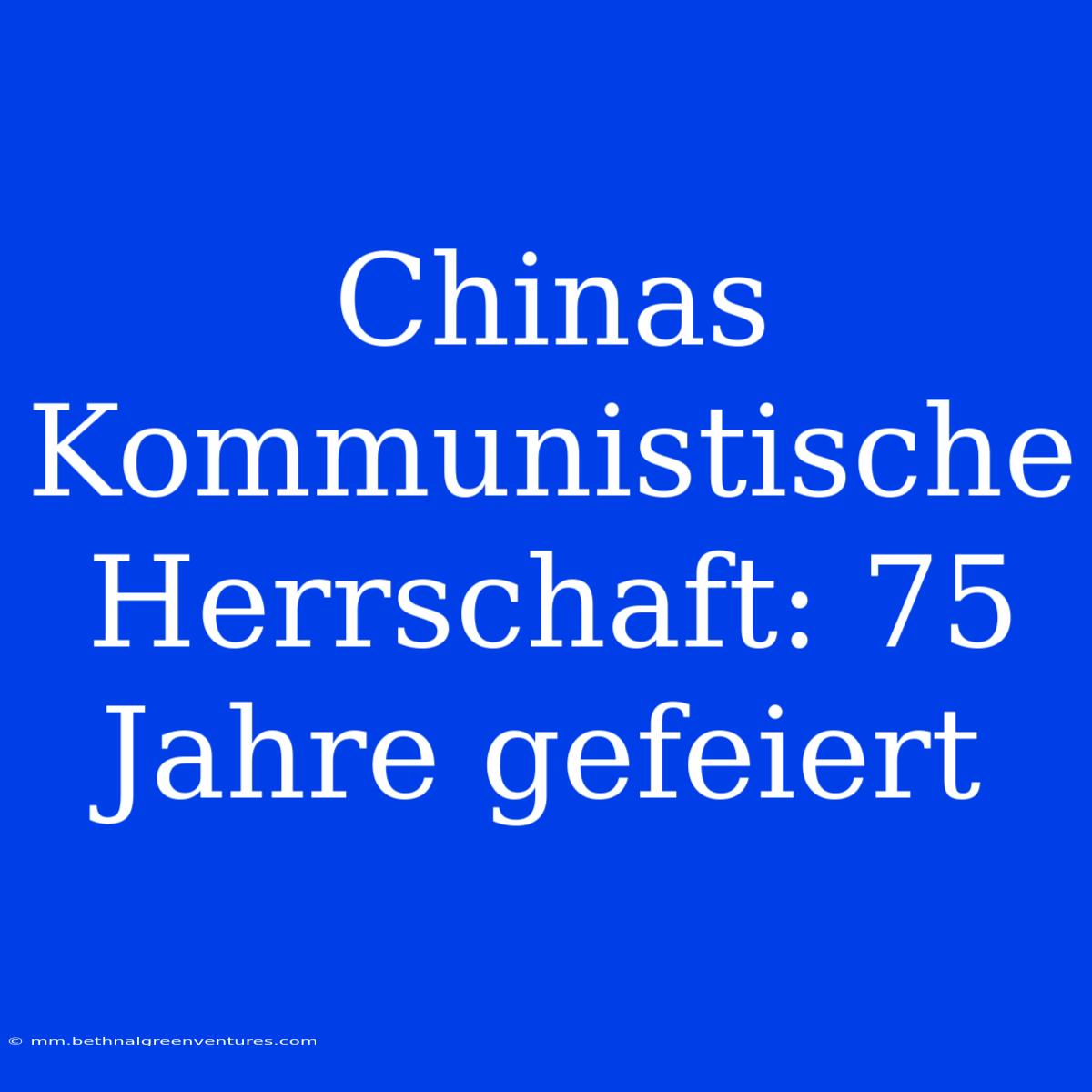 Chinas Kommunistische Herrschaft: 75 Jahre Gefeiert