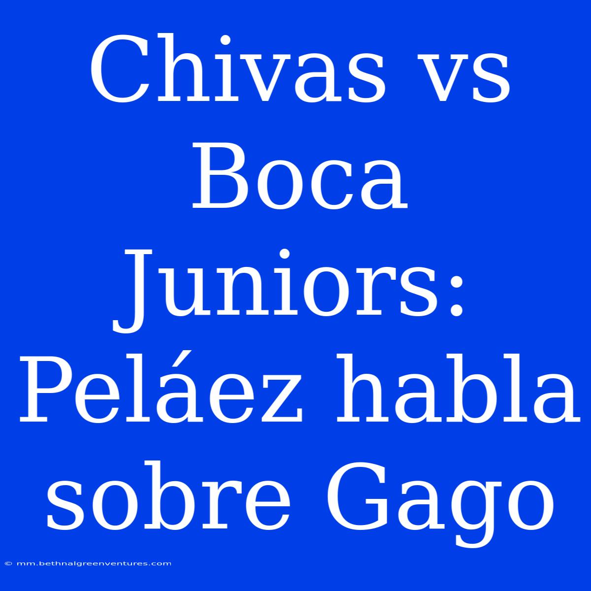 Chivas Vs Boca Juniors: Peláez Habla Sobre Gago