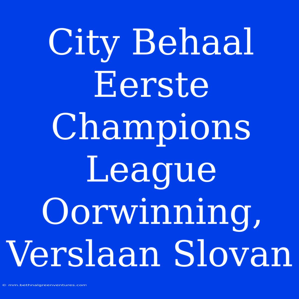 City Behaal Eerste Champions League Oorwinning, Verslaan Slovan