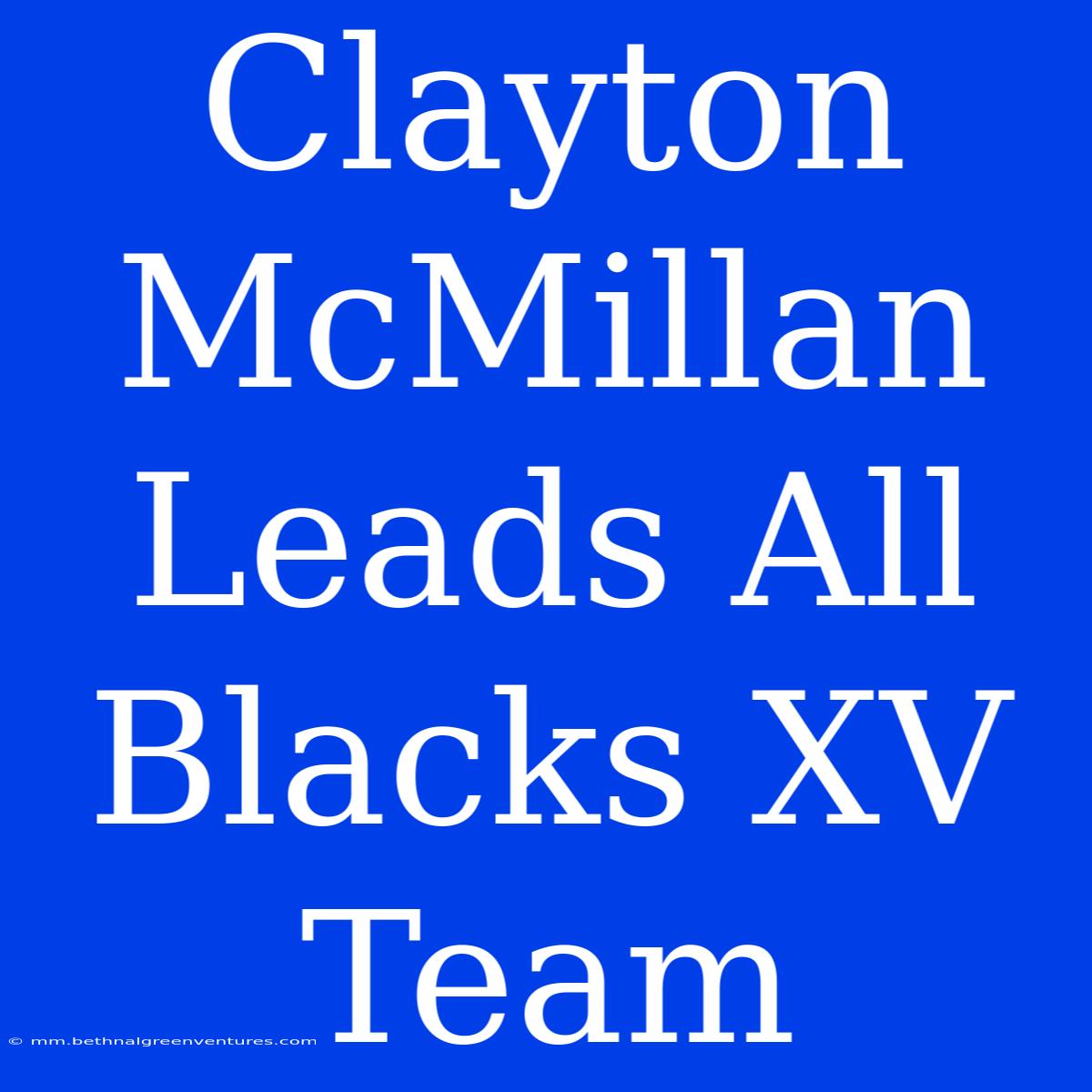 Clayton McMillan Leads All Blacks XV Team 