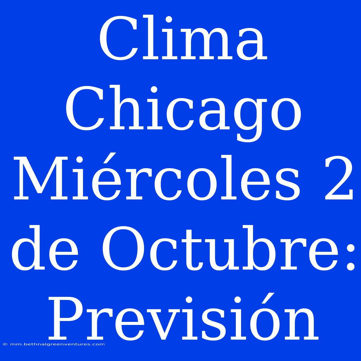 Clima Chicago Miércoles 2 De Octubre: Previsión