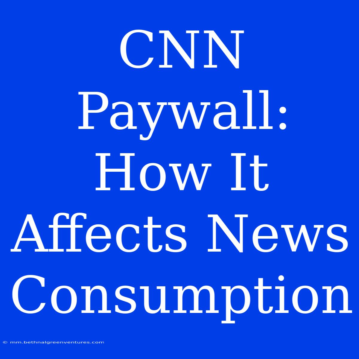 CNN Paywall: How It Affects News Consumption