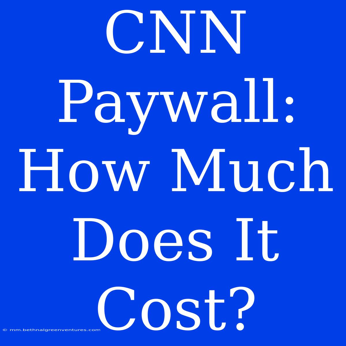 CNN Paywall: How Much Does It Cost? 