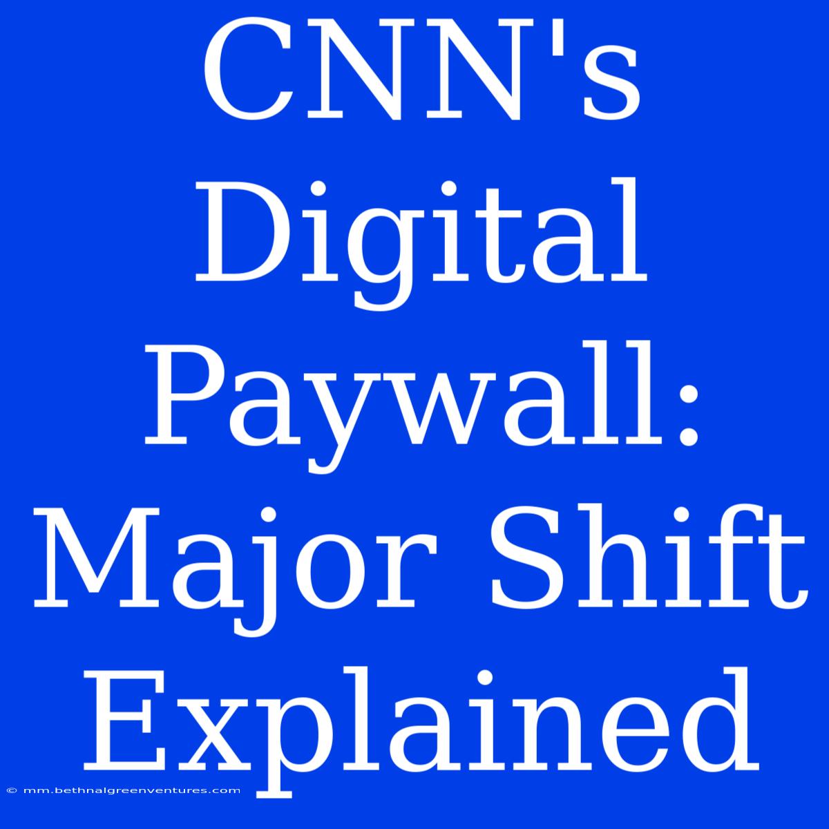 CNN's Digital Paywall: Major Shift Explained