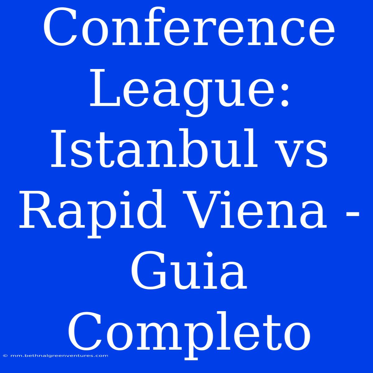 Conference League: Istanbul Vs Rapid Viena - Guia Completo