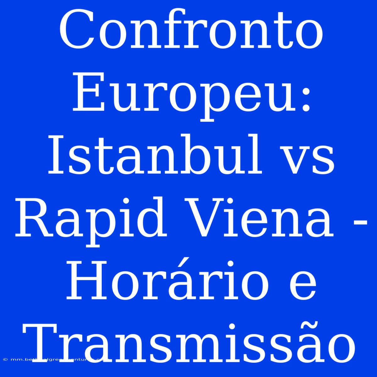 Confronto Europeu: Istanbul Vs Rapid Viena - Horário E Transmissão