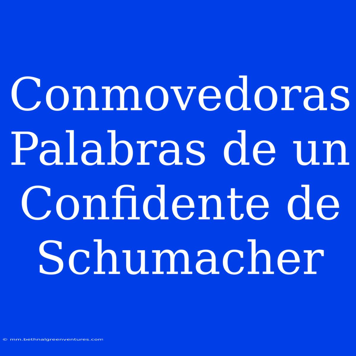 Conmovedoras Palabras De Un Confidente De Schumacher