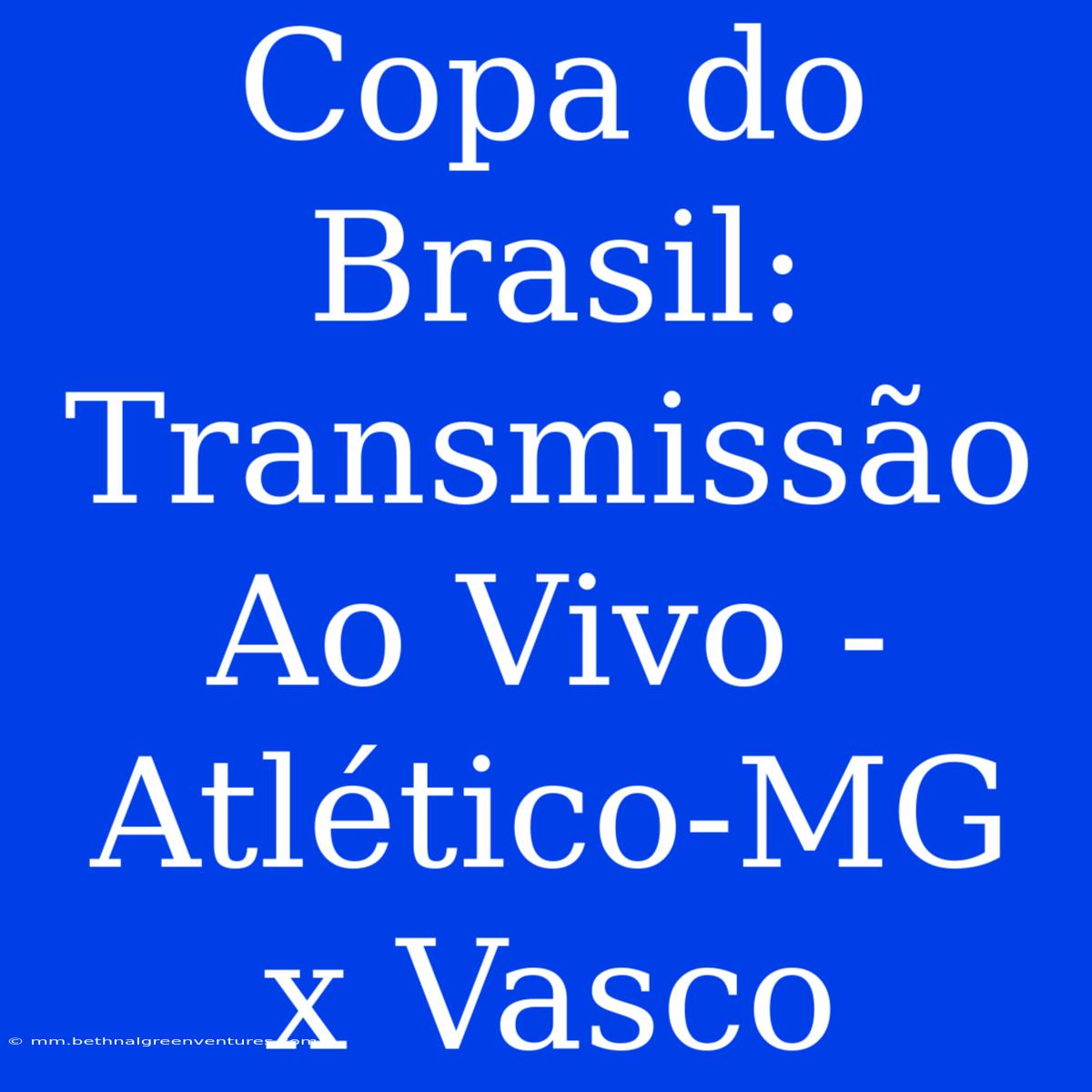 Copa Do Brasil: Transmissão Ao Vivo - Atlético-MG X Vasco 