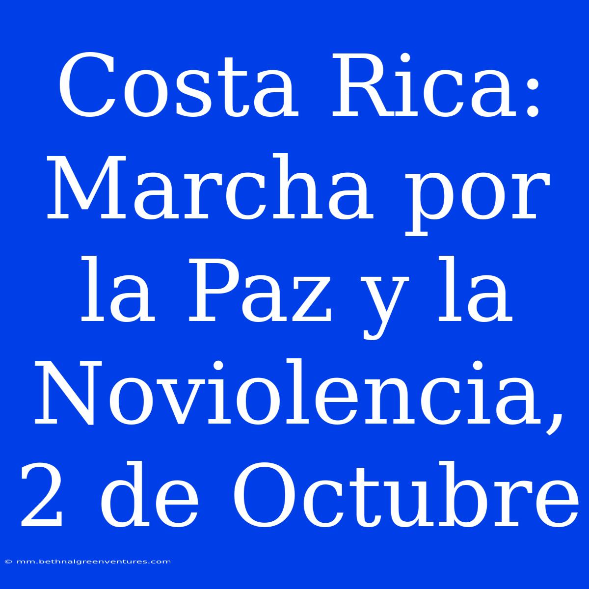 Costa Rica: Marcha Por La Paz Y La Noviolencia, 2 De Octubre