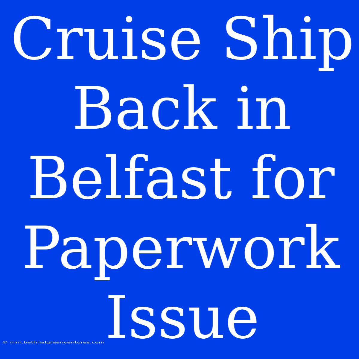 Cruise Ship Back In Belfast For Paperwork Issue 