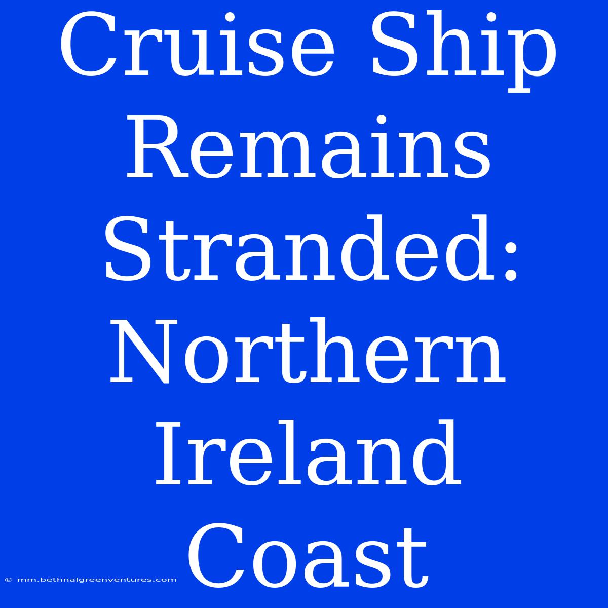 Cruise Ship Remains Stranded: Northern Ireland Coast 