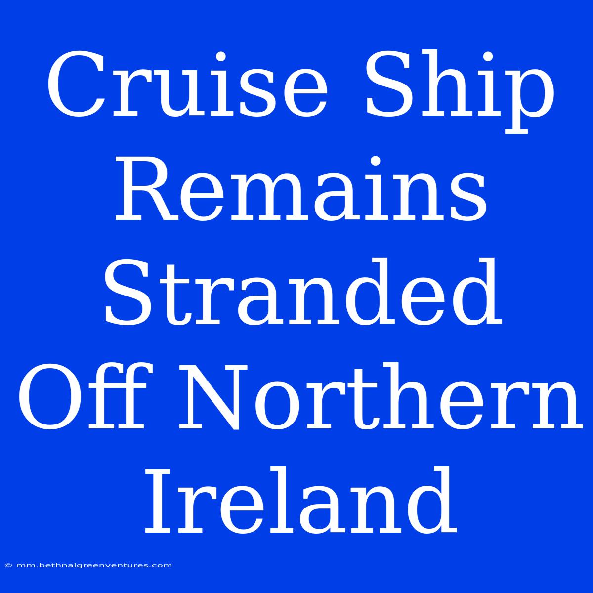 Cruise Ship Remains Stranded Off Northern Ireland