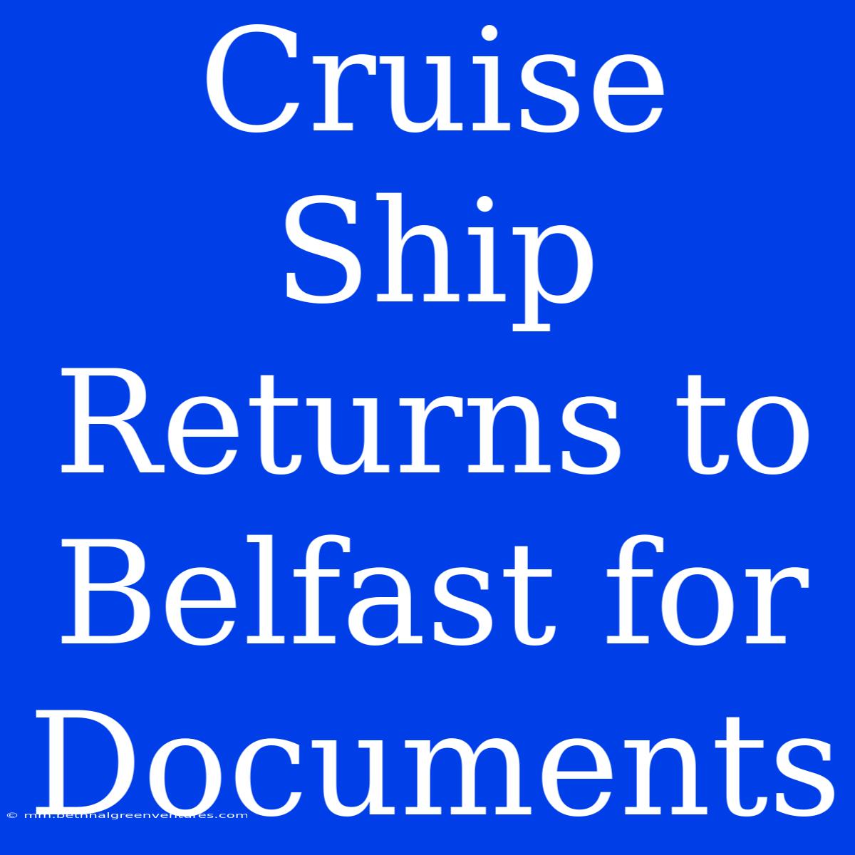 Cruise Ship Returns To Belfast For Documents 