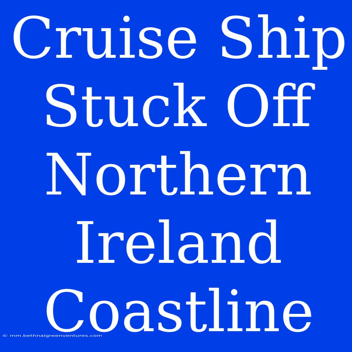 Cruise Ship Stuck Off Northern Ireland Coastline