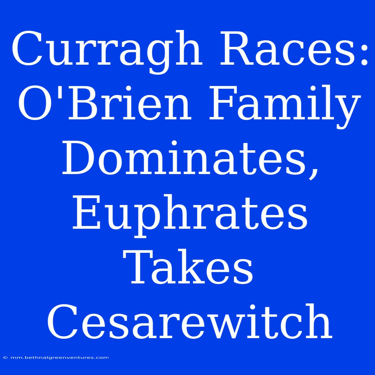 Curragh Races: O'Brien Family Dominates, Euphrates Takes Cesarewitch