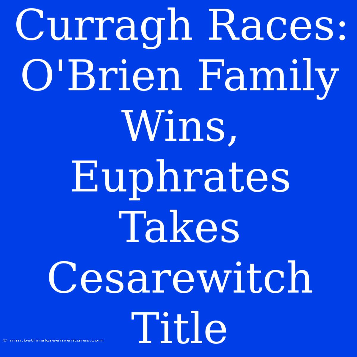 Curragh Races: O'Brien Family Wins, Euphrates Takes Cesarewitch Title 