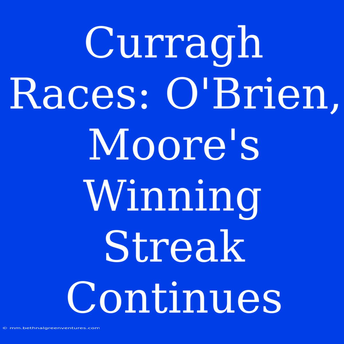 Curragh Races: O'Brien, Moore's Winning Streak Continues