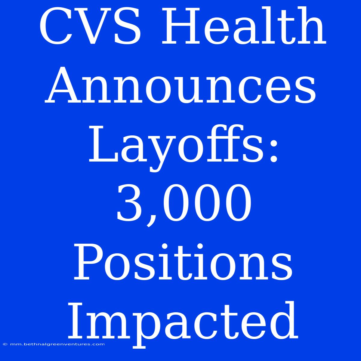 CVS Health Announces Layoffs: 3,000 Positions Impacted