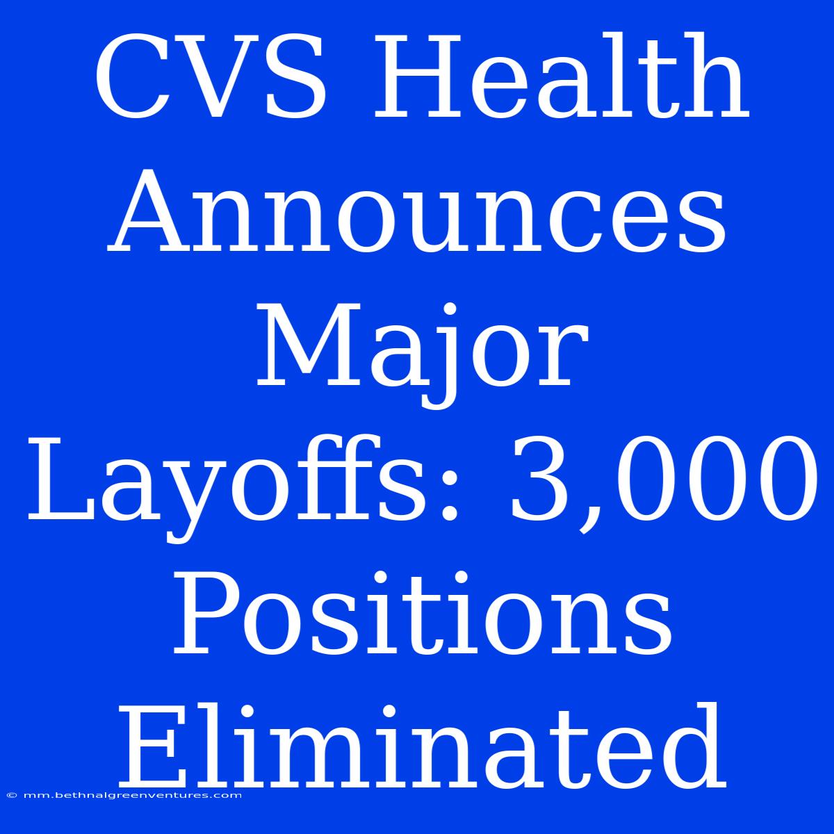 CVS Health Announces Major Layoffs: 3,000 Positions Eliminated