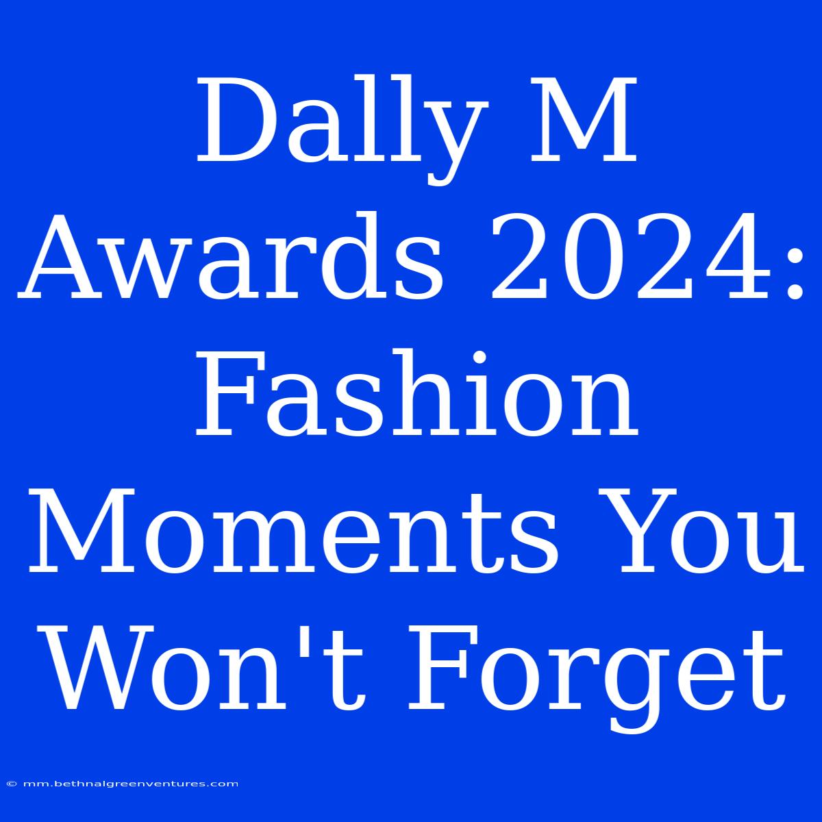 Dally M Awards 2024: Fashion Moments You Won't Forget