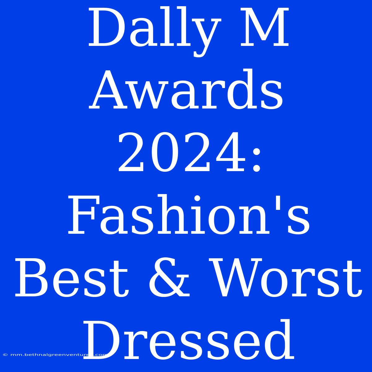 Dally M Awards 2024: Fashion's Best & Worst Dressed