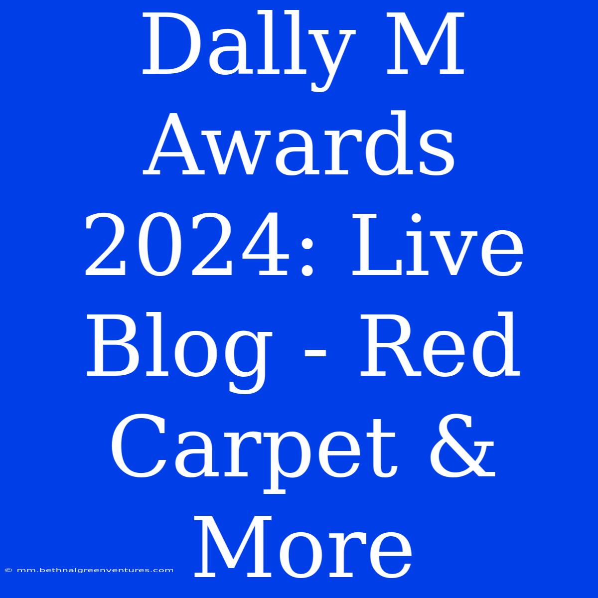 Dally M Awards 2024: Live Blog - Red Carpet & More