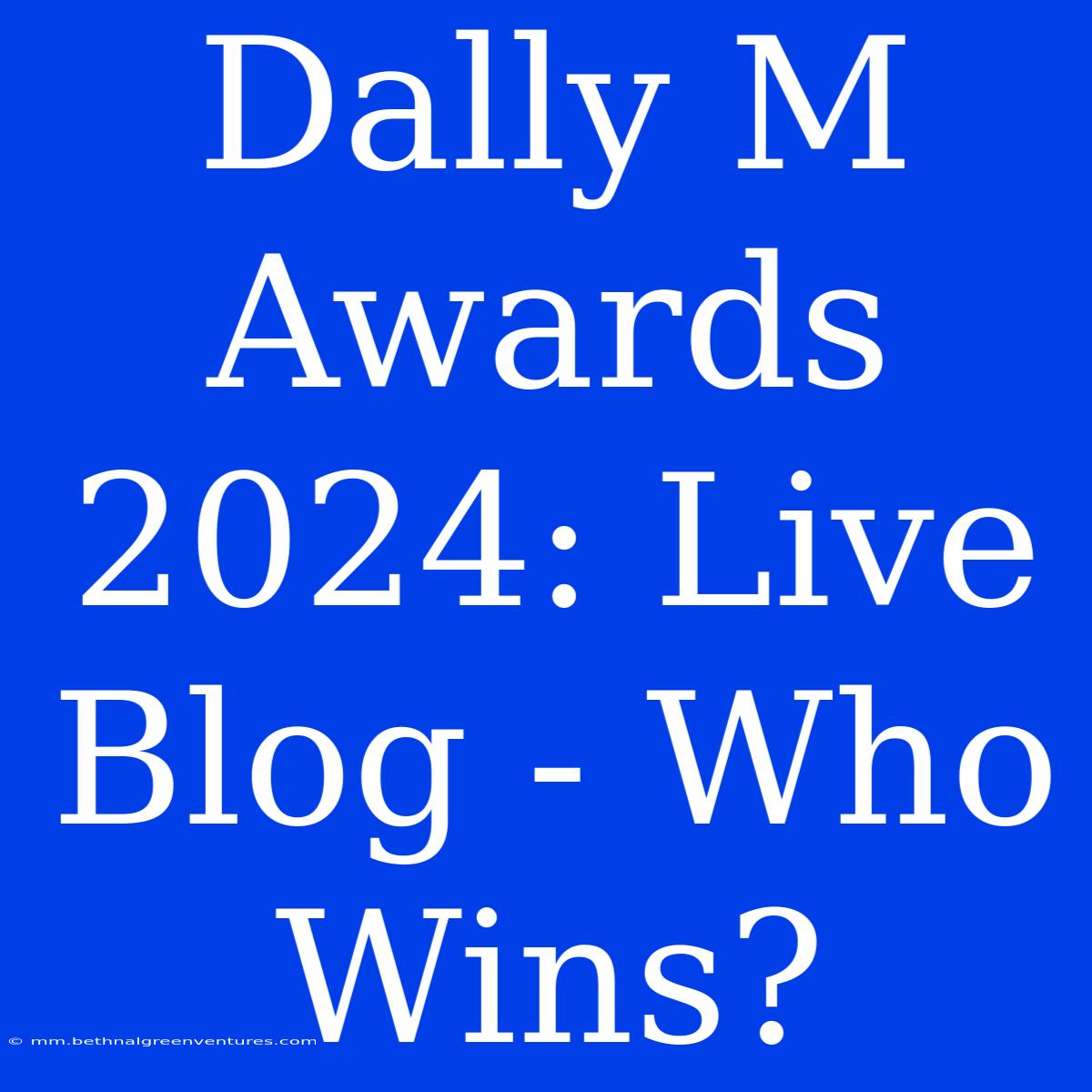 Dally M Awards 2024: Live Blog - Who Wins?