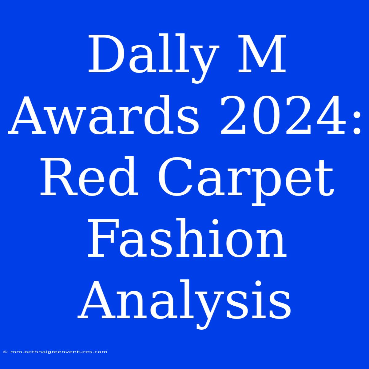 Dally M Awards 2024: Red Carpet Fashion Analysis