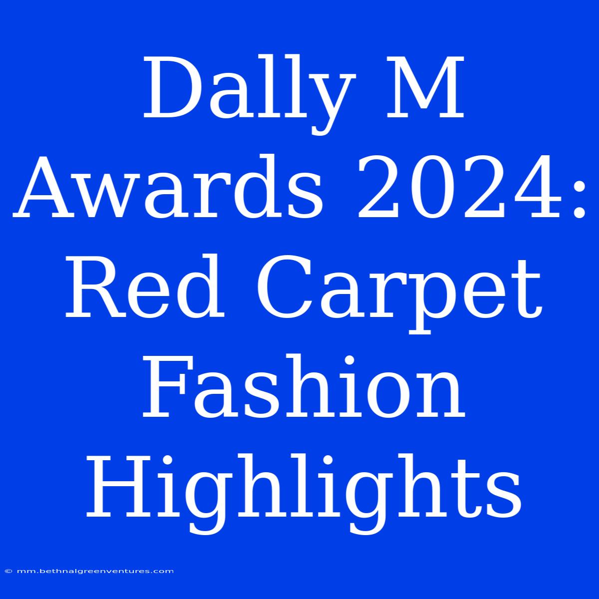 Dally M Awards 2024: Red Carpet Fashion Highlights 