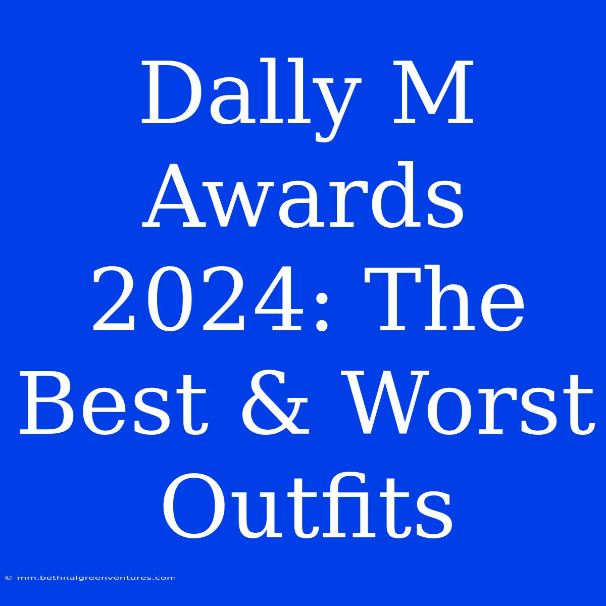 Dally M Awards 2024: The Best & Worst Outfits