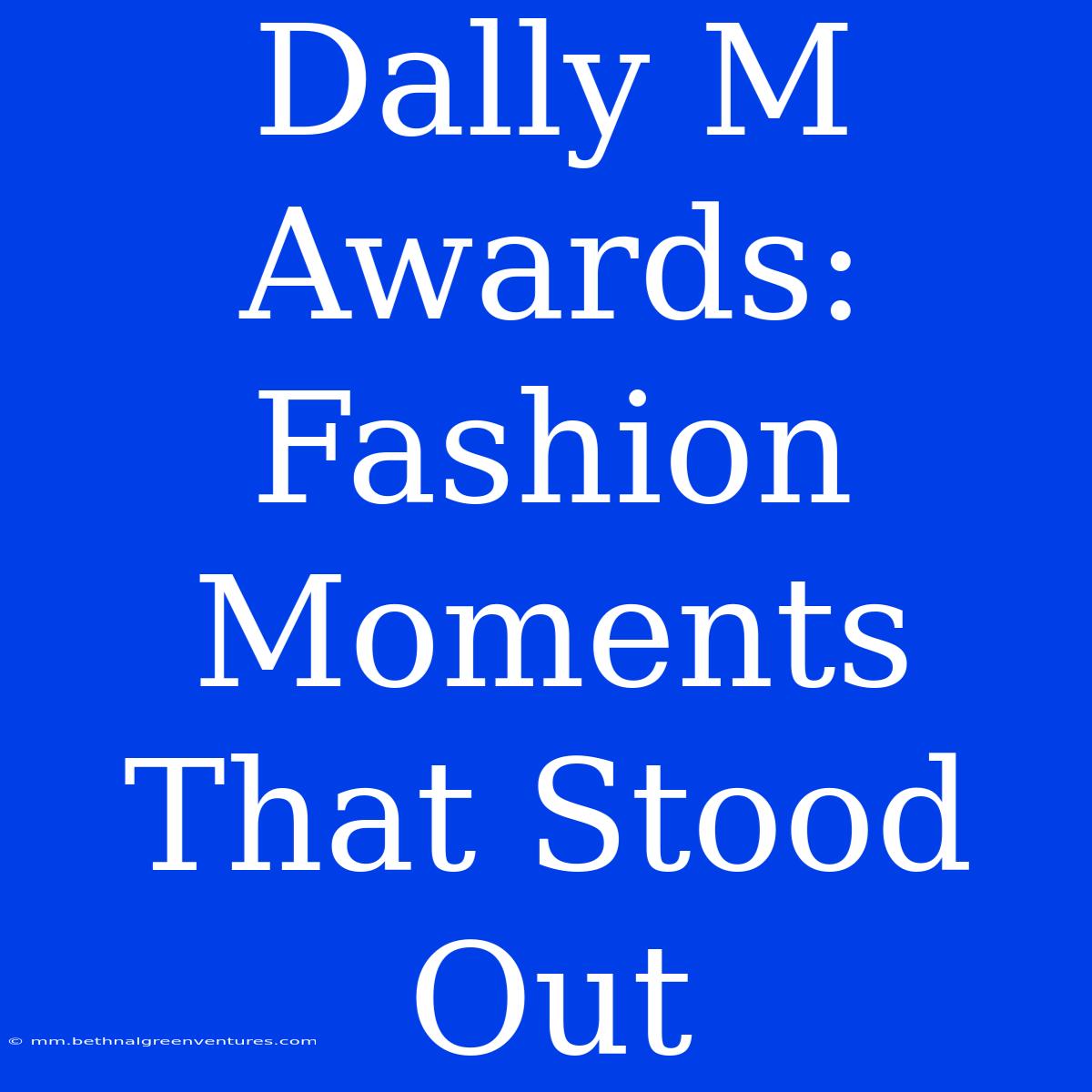 Dally M Awards: Fashion Moments That Stood Out