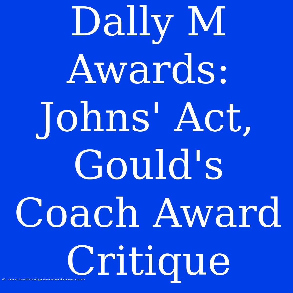 Dally M Awards: Johns' Act, Gould's Coach Award Critique