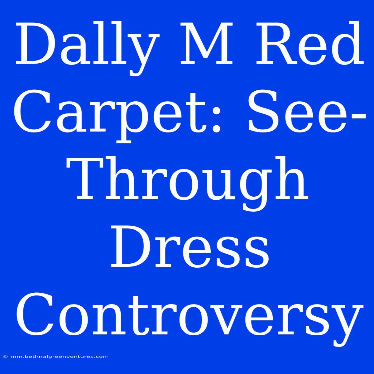 Dally M Red Carpet: See-Through Dress Controversy